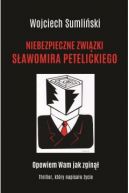 Okadka ksizki - Niebezpieczne zwizki Sawomira Petelickiego