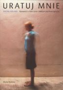 Okadka - Uratuj mnie. Opowie o zym yciu i dobrym psychoterapeucie