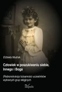 Ok�adka - Cz�owiek w poszukiwaniu siebie, Innego i Boga. (Re)konstrukcja to�samo�ci uczestnik�w wybranych grup religijnych 