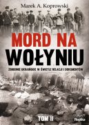 Okadka - Mord na Woyniu. Zbrodnie ukraiskie w wietle relacji i dokumentw Tom 2