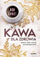 Okadka ksiki - Kawa dla zdrowia. Energia, smak i sposb na dugowieczno