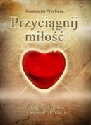 Okładka ksiązki - Przyciągnij miłość