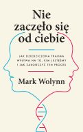 Okadka ksizki - Nie zaczo si od ciebie. Jak dziedziczona trauma wpywa na to, kim jestemy i jak zakoczy ten proces