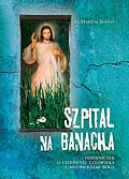 Okładka - Szpital na Banacha. Dzienniczek o cierpieniu człowieka i miłosierdziu Boga