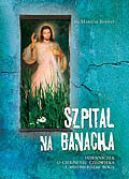 Okadka - Szpital na Banacha. Dzienniczek o cierpieniu czowieka i miosierdziu Boga