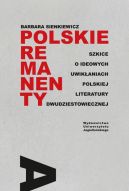 Okładka ksiązki - Polskie remanenty. Szkice o ideowych uwikłaniach polskiej literatury dwudziestowiecznej