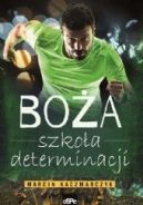 Ok�adka ksi�zki - Bo�a szko�a determinacji