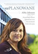 Okadka - Nieplanowane. Dramatyczna historia o przemianie serca byej dyrektorki kliniki aborcyjnej