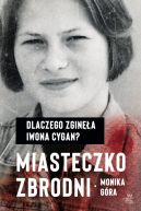 Okadka ksizki - Miasteczko zbrodni. Dlaczego zgina Iwona Cygan