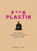 Okładka książki - F**k plastik. 101 sposobów jak uwolnić się od plastiku i uratować świat