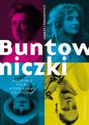Ok�adka - Buntowniczki. Niezwyk�e Polki, kt�re robi�y, co chcia�y