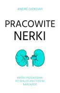 Okładka książki - Pracowite nerki. Krótki przewodnik po wielofunkcyjnym narządzie