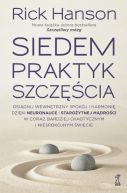 Okadka - SIEDEM PRAKTYK SZCZʦCIA. Osignij wewntrzny spokj i harmoni dziki neuronauce i staroytnej mdroci w coraz bardziej chaotycznym i niespokojnym wiecie