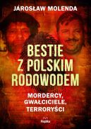 Okadka - Bestie z polskim rodowodem. Mordercy, gwaciciele, terroryci