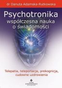 Okadka ksizki - Psychotronika: Wspczesna nauka o wiadomoci. Telepatia, teleportacja, prekognicja, cudowne uzdrowienia