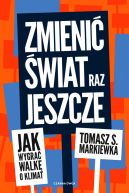 Okadka ksizki - Zmieni wiat raz jeszcze. Jak wygra walk o klimat