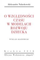 Ok�adka - O wzgl�dno�ci czasu w modelach rozwoju dziecka. Wyk�ad akademicki
