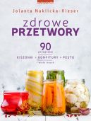 Okadka ksizki - Zdrowe przetwory. 90 przepisw. Kiszonki, konfitury, pesto i wiele innych