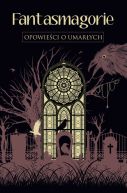 Okadka - Fantasmagorie. Opowieci o umarych