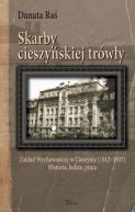 Okadka - Skarby cieszyskiej trwy. Zakad Wychowawczy w Cieszynie (1912-1937) Historia, ludzie, praca