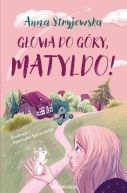 Okadka - Gowa do gry, Matyldo!