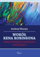 Okładka książki - Wokół Kena Robinsona. Kreatywnego myślenia o edukacji