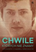 Okadka - Chwile ktrych nie znamy. Opowie o Marku Grechucie