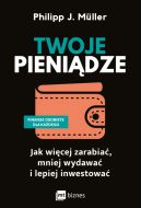 Ok�adka - Twoje pieni�dze. Jak wi�cej zarabia�, mniej wydawa� i lepiej inwestowa�