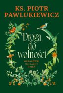 Okładka - Droga do wolności. Wskazówki na każdy dzień
