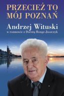 Ok�adka - Przecie� to m�j Pozna�. Andrzej Wituski w rozmowie z Dorot� Ronge-Juszczyk