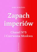 Ok�adka ksi�zki - Zapach imperi�w. Chanel 5 i Czerwona Moskwa