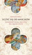 Okadka - Uczy si od mnichw. Benedyktyska recepta na udane ycie