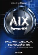 Ok�adka - AIX, PowerVM - UNIX, wirtualizacja, bezpiecze�stwo. Podr�cznik administratora