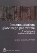 Ok�adka - Instrumentarium globalnego panowania. O podmiotowych aspektach globalizacji