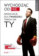 Okadka - Wychodzc od NIE. Negocjacje dla twardzieli takich jak Ty