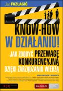 Okadka - KNOW-HOW w dziaaniu! Jak zdoby przewag konkurencyjn dziki zarzdzaniu wiedz