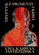 Ok�adka ksi�zki - Tryptyk z pigmentu i krwi