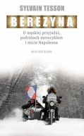 Okadka ksizki - Berezyna. O mskiej przyjani, podrach motocyklem i micie Napoleona