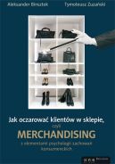 Okładka - Jak oczarować klientów w sklepie, czyli merchandising z elementami psychologii zachowań konsumenckich