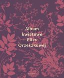 Okładka ksiązki - Album Kwiatowe Elizy Orzeszkowej