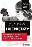 Okadka - Dla krwi i pienidzy. Miliarderzy, biotechnologia i poszukiwania leku, ktry przyniesie fortun