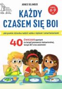 Ok�adka - Ka�dy czasem si� boi. Jak pom�c dziecku radzi� sobie z l�kiem i zmartwieniami