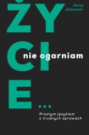 Okadka - ycie nie ogarniam. Prostym jzykiem o trudnych sprawach