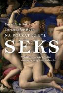 Okadka - Na pocztku by seks: Prehistoryczne rda nowoczesnej seksualnoci