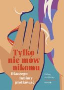 Ok�adka - Tylko nie m�w nikomu. Dlaczego lubimy plotkowa�