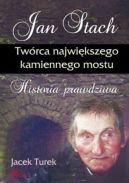 Ok�adka - Jan Stach. Tw�rca najwi�kszego kamiennego mostu. Historia prawdziwa
