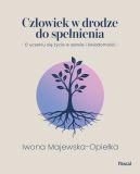 Ok�adka ksi�zki - Cz�owiek w drodze do spe�nienia. O uczeniu si� �ycia w sensie i �wiadomo�ci