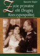 Okładka ksiązki - Życie prywatne elit Drugiej Rzeczypospolitej