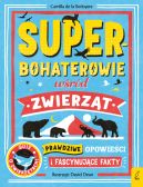 Okadka ksizki - Superbohaterowie wrd zwierzt. Prawdziwe opowieci i fascynujce fakty