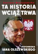 Ok�adka - Ta historia wci�� trwa. Wspomnienia Jana Olszewskiego